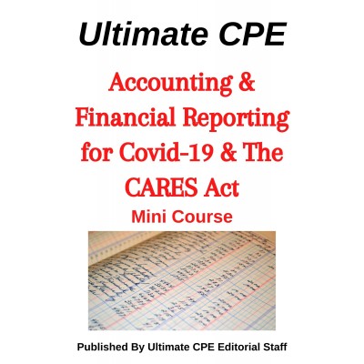 Accounting and Financial Reporting for Covid-19 and the Cares Act 2022 Mini Course